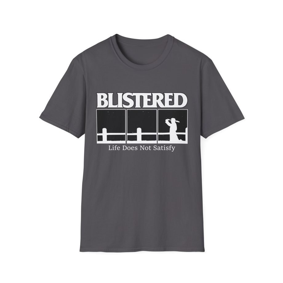 Blistered Life Does Not Satisfy Unisex Softstyle T-Shirt
