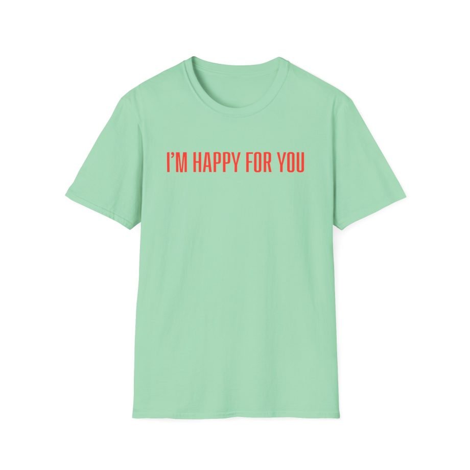 Fletcher I’m Happy for You Unisex Softstyle T-Shirt