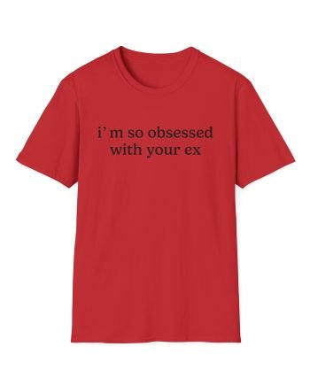 Obsessed With Your Ex Unisex Softstyle T-Shirt