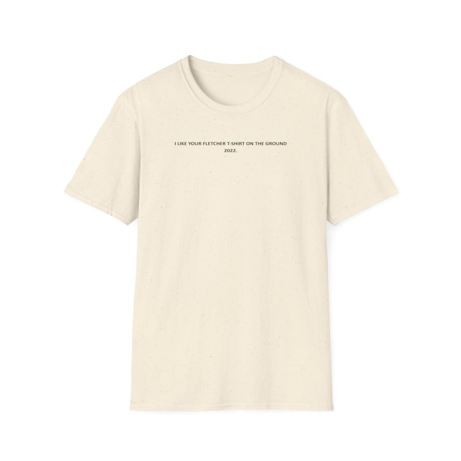 Fletcher I Like Your Fletcher Unisex Softstyle T-Shirt