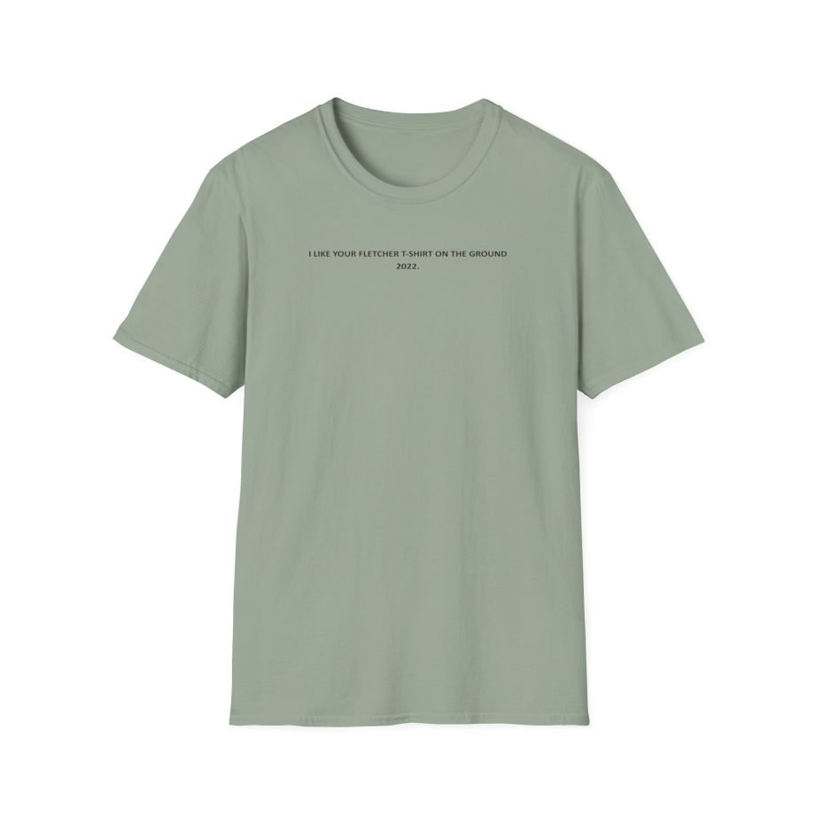 Fletcher I Like Your Fletcher Unisex Softstyle T-Shirt
