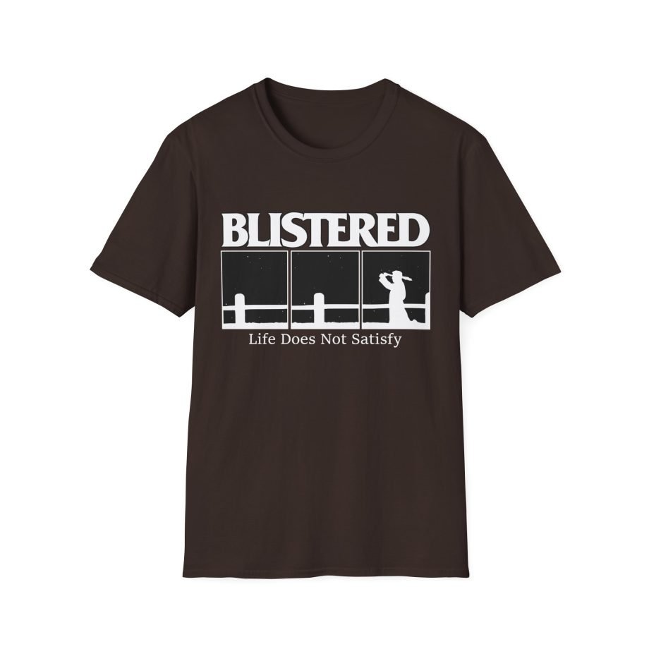 Blistered Life Does Not Satisfy Unisex Softstyle T-Shirt