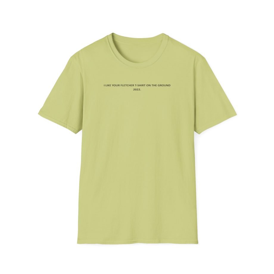 Fletcher I Like Your Fletcher Unisex Softstyle T-Shirt
