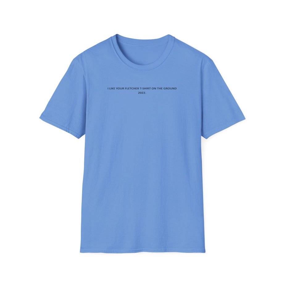 Fletcher I Like Your Fletcher Unisex Softstyle T-Shirt