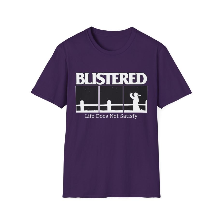 Blistered Life Does Not Satisfy Unisex Softstyle T-Shirt