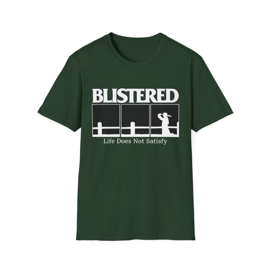 Blistered Life Does Not Satisfy Unisex Softstyle T-Shirt