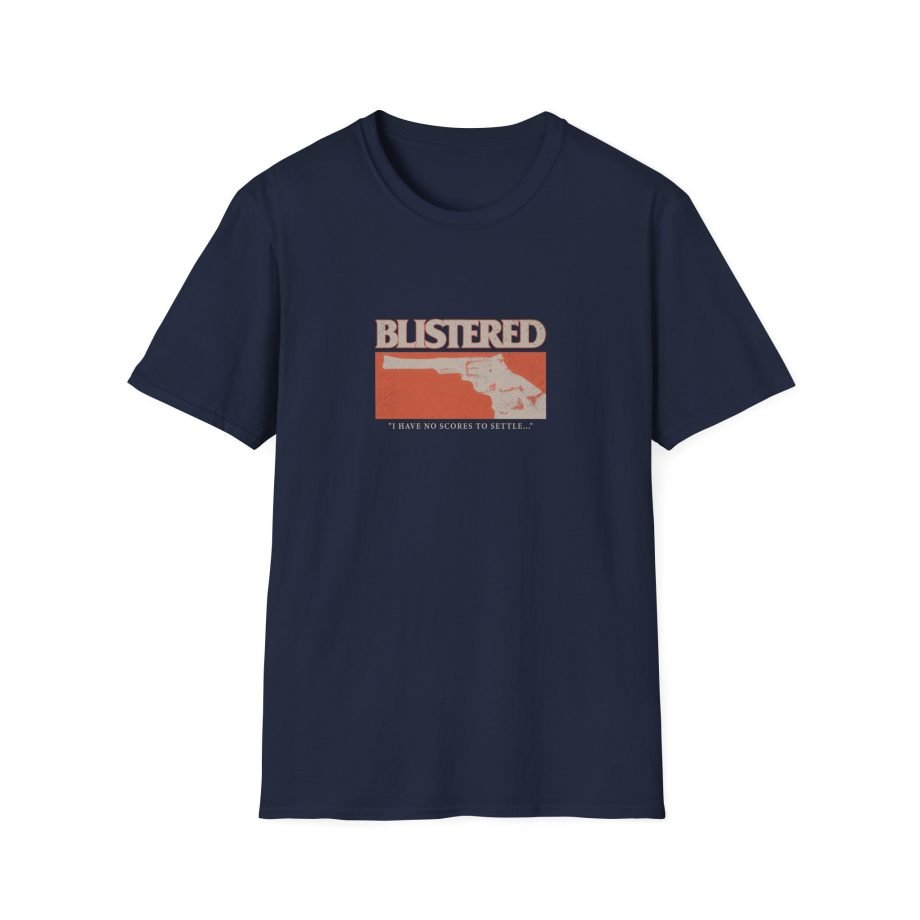 Blistered I Have No Scores to Settle Unisex Softstyle T-Shirt