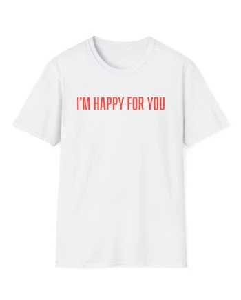 Fletcher I’m Happy for You Unisex Softstyle T-Shirt
