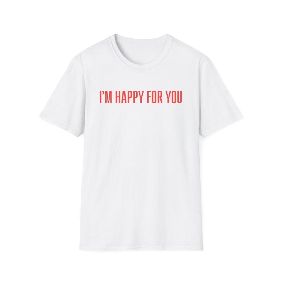 Fletcher I’m Happy for You Unisex Softstyle T-Shirt