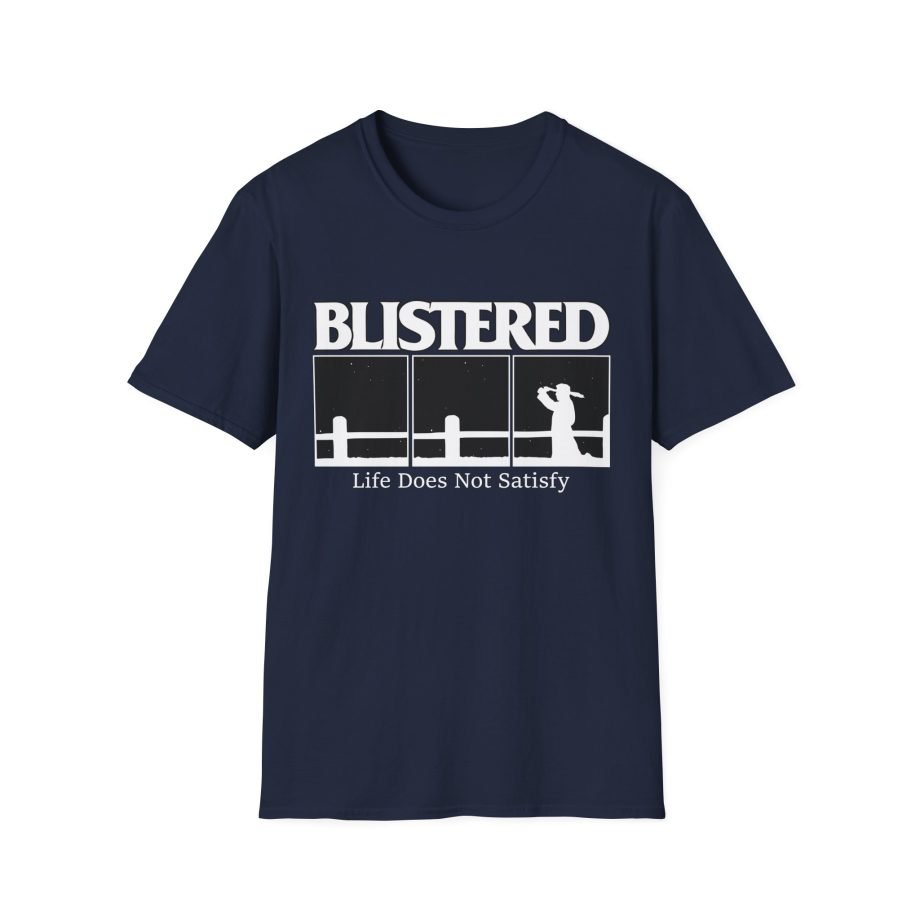Blistered Life Does Not Satisfy Unisex Softstyle T-Shirt
