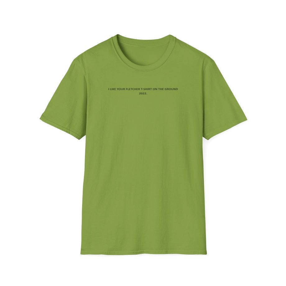 Fletcher I Like Your Fletcher Unisex Softstyle T-Shirt