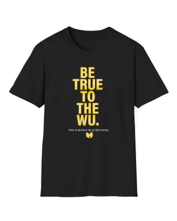Wu Tang Clan BE TRUE Unisex Softstyle T-Shirt