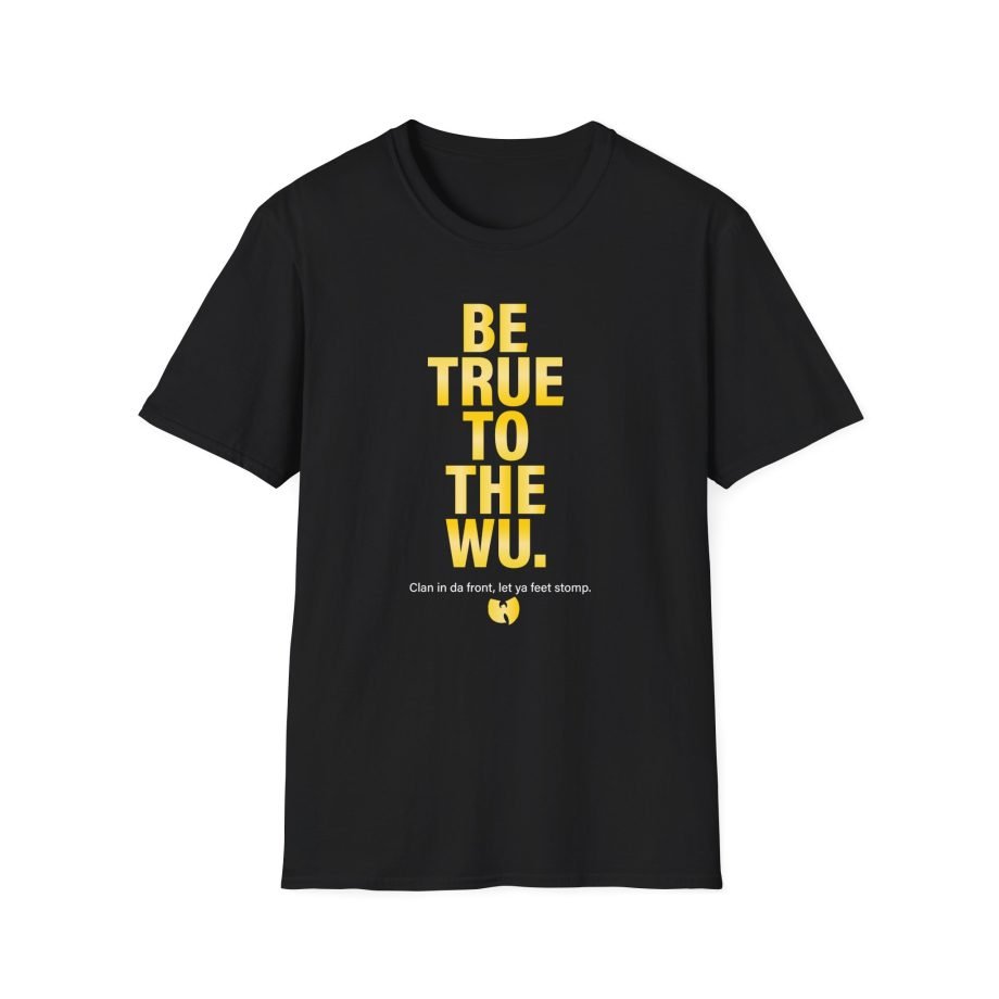 Wu Tang Clan BE TRUE Unisex Softstyle T-Shirt