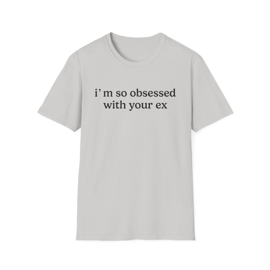 Obsessed With Your Ex Unisex Softstyle T-Shirt