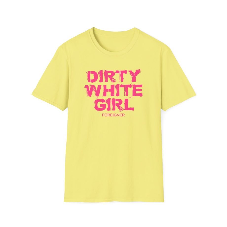 Foreigner Dirty White Girl Unisex Softstyle T-Shirt