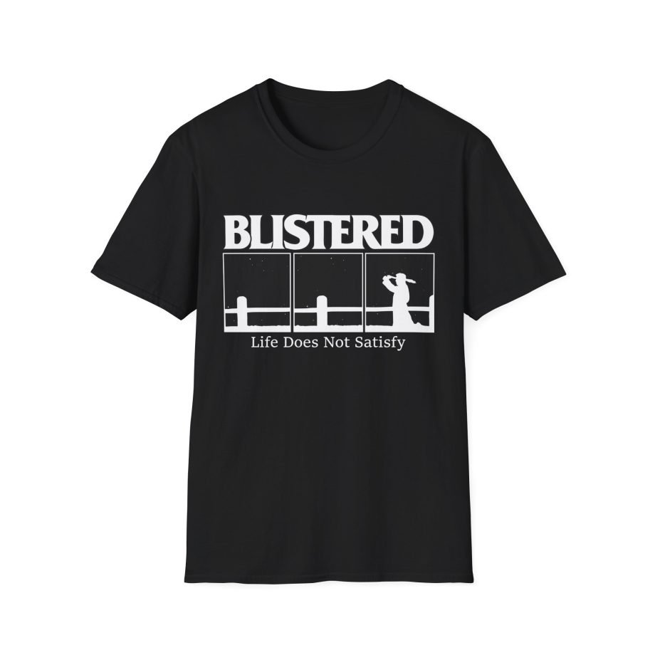 Blistered Life Does Not Satisfy Unisex Softstyle T-Shirt