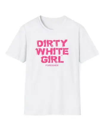 Foreigner Dirty White Girl Unisex Softstyle T-Shirt