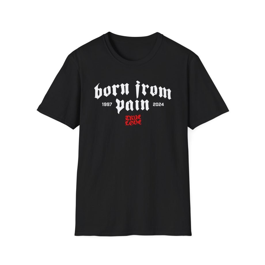 Born From Pain True Love Unisex Softstyle T-Shirt