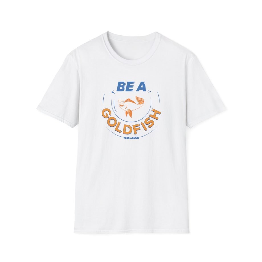 Ted Lasso Be a Goldfish Unisex Softstyle T-Shirt