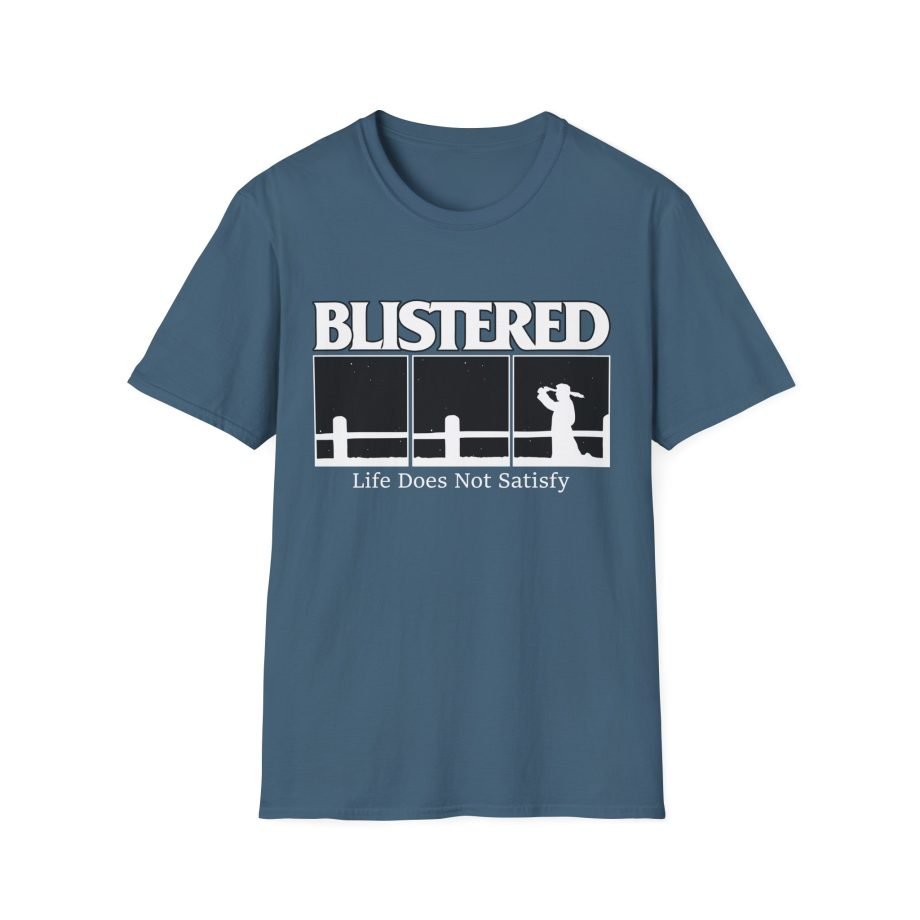 Blistered Life Does Not Satisfy Unisex Softstyle T-Shirt
