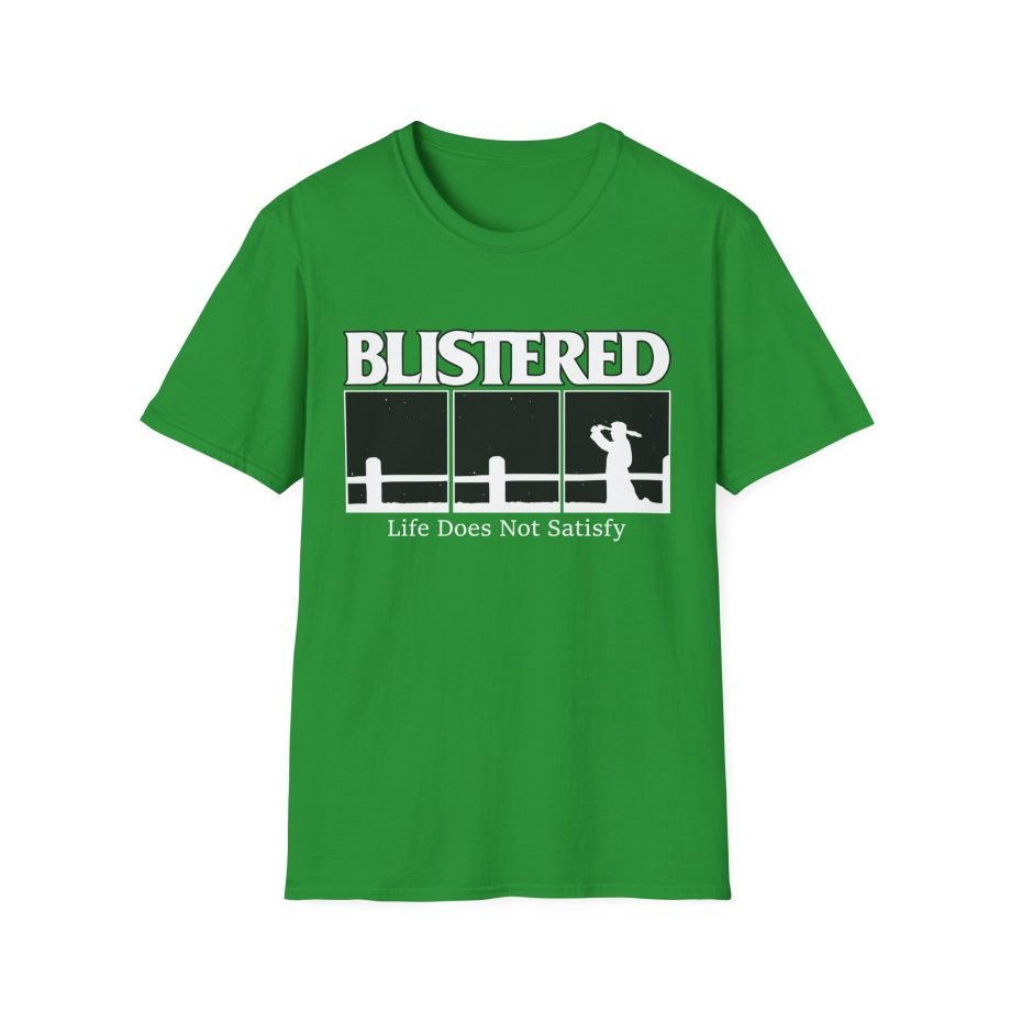 Blistered Life Does Not Satisfy Unisex Softstyle T-Shirt
