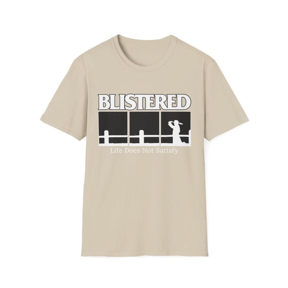 Blistered Life Does Not Satisfy Unisex Softstyle T-Shirt