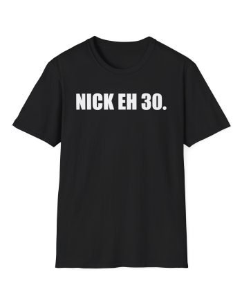 Nick Eh 30 Work Hard, Be Nice Have Fun Unisex Softstyle T-Shirt