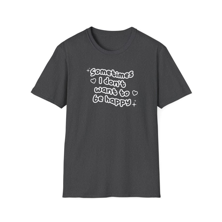Dixie Sometimes I Don't Want to Be Happy Unisex Softstyle T-Shirt