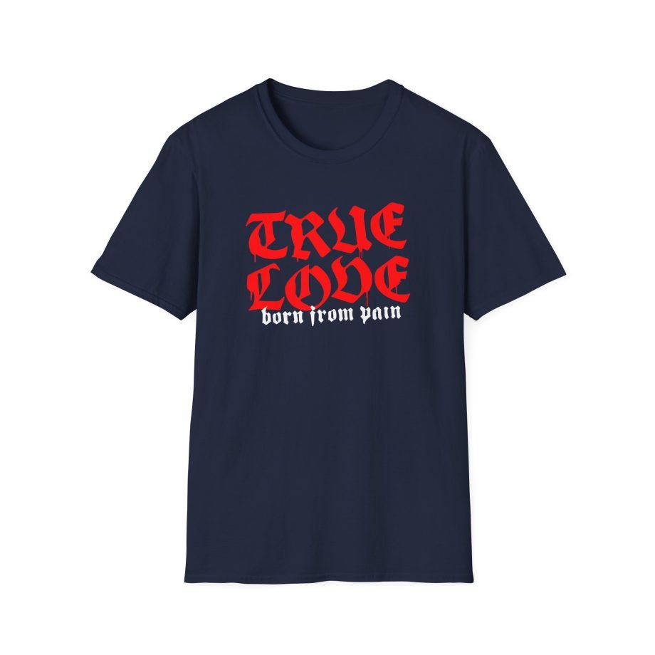 Born From Pain True Love Script Unisex Softstyle T-Shirt