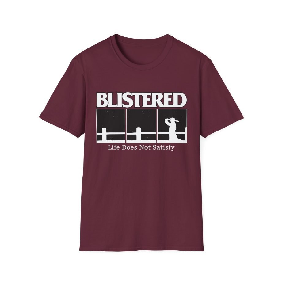 Blistered Life Does Not Satisfy Unisex Softstyle T-Shirt