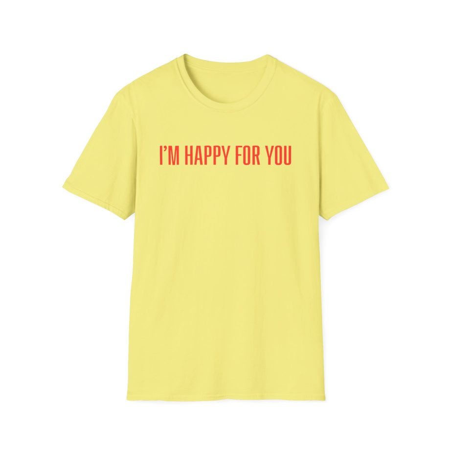 Fletcher I’m Happy for You Unisex Softstyle T-Shirt