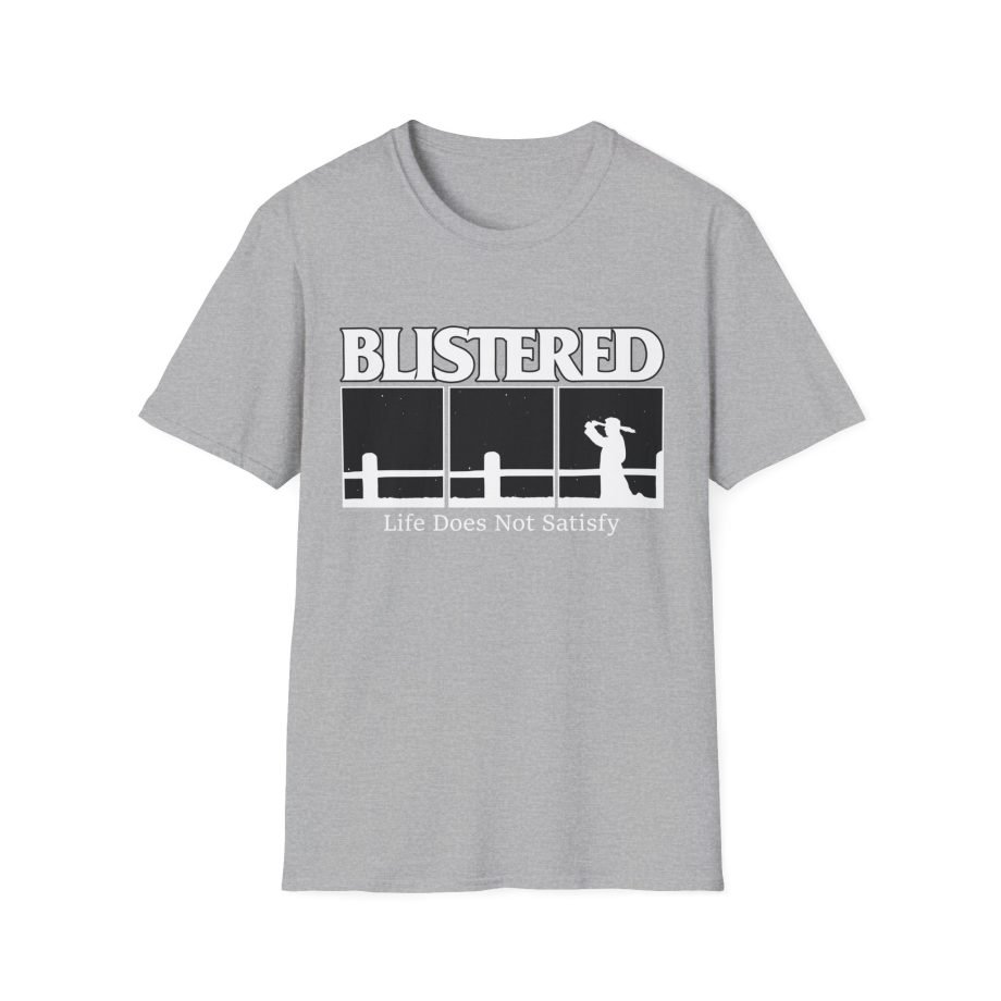 Blistered Life Does Not Satisfy Unisex Softstyle T-Shirt