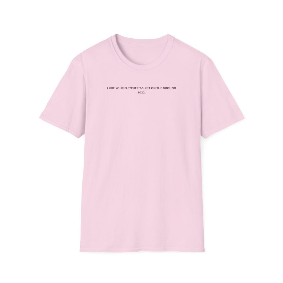 Fletcher I Like Your Fletcher Unisex Softstyle T-Shirt