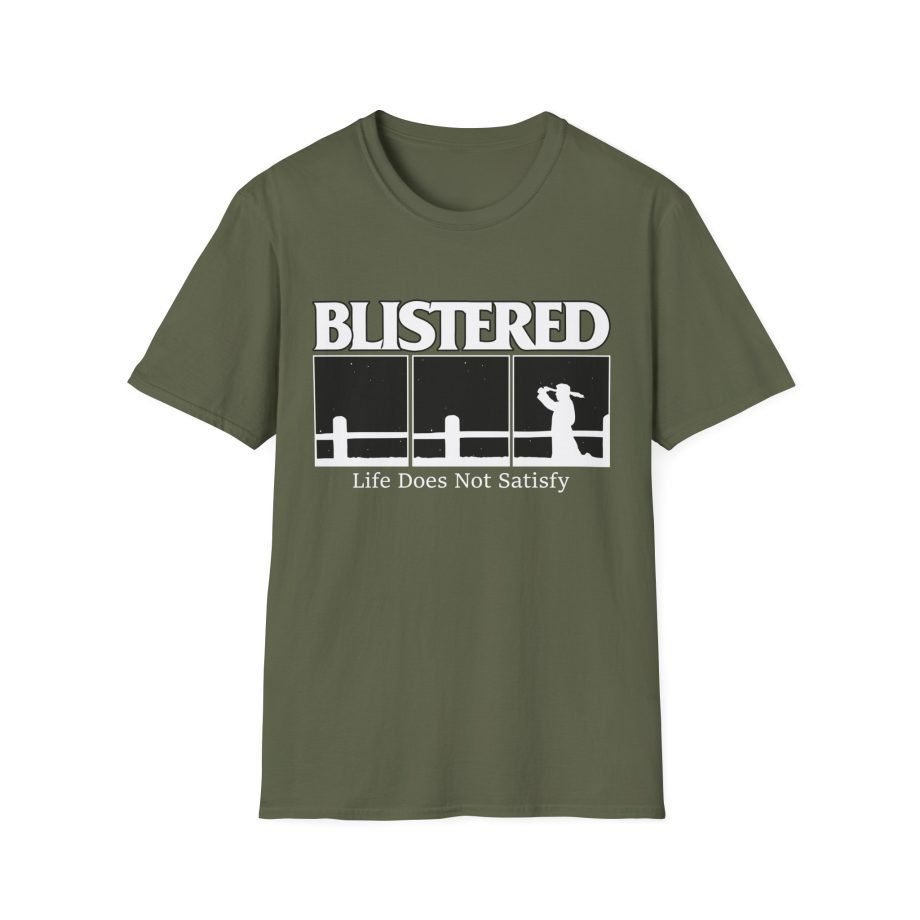 Blistered Life Does Not Satisfy Unisex Softstyle T-Shirt