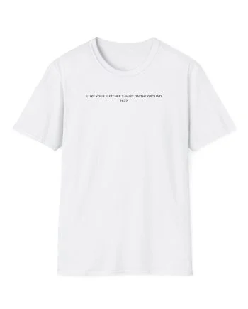 Fletcher I Like Your Fletcher Unisex Softstyle T-Shirt